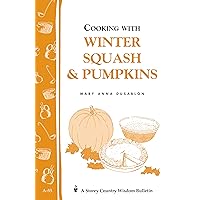 Cooking with Winter Squash & Pumpkins: Storey's Country Wisdom Bulletin A-55 (Storey Country Wisdom Bulletin) Cooking with Winter Squash & Pumpkins: Storey's Country Wisdom Bulletin A-55 (Storey Country Wisdom Bulletin) Paperback Kindle