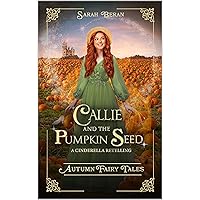 Callie and the Pumpkin Seed: A Cinderella Retelling (Autumn Fairy Tales) Callie and the Pumpkin Seed: A Cinderella Retelling (Autumn Fairy Tales) Kindle Paperback