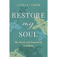 Restore My Soul: The Power and Promise of 30 Psalms Restore My Soul: The Power and Promise of 30 Psalms Paperback Kindle