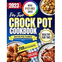 Crock Pot Cookbook Healthy for Two with Pictures 2023: Easy Slow Cooker Recipes for Beginners Including soups, Dinners, Breakfasts and Delicious Desserts Crock Pot Cookbook Healthy for Two with Pictures 2023: Easy Slow Cooker Recipes for Beginners Including soups, Dinners, Breakfasts and Delicious Desserts Kindle Paperback