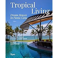 Tropical Living: Dream Houses in Punta Cana Tropical Living: Dream Houses in Punta Cana Hardcover