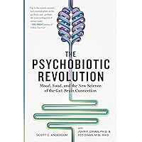 The Psychobiotic Revolution: Mood, Food, and the New Science of the Gut-Brain Connection The Psychobiotic Revolution: Mood, Food, and the New Science of the Gut-Brain Connection Paperback Kindle Hardcover