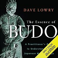 The Essence of Budo: A Practitioner's Guide to Understanding the Japanese Martial Ways The Essence of Budo: A Practitioner's Guide to Understanding the Japanese Martial Ways Audible Audiobook Paperback Kindle