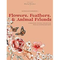 Watercolor Workbook: Flowers, Feathers, and Animal Friends: 25 Beginner-Friendly Projects on Premium Watercolor Paper (Watercolor Workbook Series) Watercolor Workbook: Flowers, Feathers, and Animal Friends: 25 Beginner-Friendly Projects on Premium Watercolor Paper (Watercolor Workbook Series) Paperback