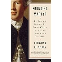 Founding Martyr: The Life and Death of Dr. Joseph Warren, the American Revolution's Lost Hero Founding Martyr: The Life and Death of Dr. Joseph Warren, the American Revolution's Lost Hero Paperback Audible Audiobook Kindle Hardcover