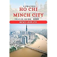 Updated Ho Chi Minh City Travel Guide 2024: Insider Tips, Cultural Immersion, Sustainable Practices, And Seasonal Highlights To Maximize Your Vietnamese Adventure! Updated Ho Chi Minh City Travel Guide 2024: Insider Tips, Cultural Immersion, Sustainable Practices, And Seasonal Highlights To Maximize Your Vietnamese Adventure! Kindle Paperback