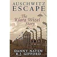 Auschwitz Escape - The Klara Wizel Story Auschwitz Escape - The Klara Wizel Story Kindle Paperback