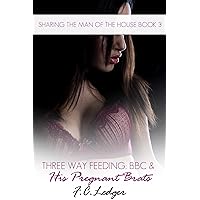 Three Way Feeding: BBC & His Pregnant Brats MFFF (Double Teaming The Man Of The House Book 3) Three Way Feeding: BBC & His Pregnant Brats MFFF (Double Teaming The Man Of The House Book 3) Kindle