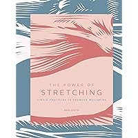 The Power of Stretching: Simple Practices to Promote Wellbeing (Volume 2) (The Power of ..., 2) The Power of Stretching: Simple Practices to Promote Wellbeing (Volume 2) (The Power of ..., 2) Hardcover Kindle