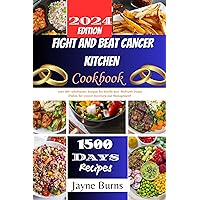 FIGHT AND BEAT CANCER KITCHEN COOKBOOK : over 100+ wholesome Recipes for Health and Nutrient-Dense Dishes for Cancer Recovery and Management . FIGHT AND BEAT CANCER KITCHEN COOKBOOK : over 100+ wholesome Recipes for Health and Nutrient-Dense Dishes for Cancer Recovery and Management . Kindle Paperback