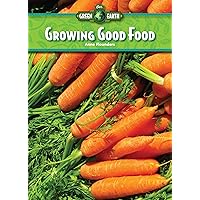 Growing Good Food (Core Content Science ― Our Green Earth) Growing Good Food (Core Content Science ― Our Green Earth) Paperback Library Binding