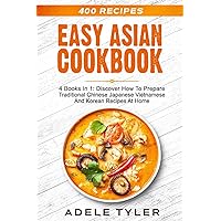 Easy Asian Cookbook: 4 Books In 1: Discover How To Prepare Traditional Chinese Japanese Vietnamese And Korean Recipes At Home