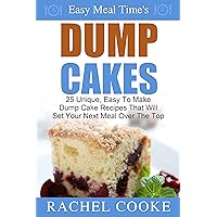 Easy Meal Time's - Dump Cake Recipes: 25 Unique, Easy To Make Dump Cake Recipes That Will Set Your Next Meal Over The Top Easy Meal Time's - Dump Cake Recipes: 25 Unique, Easy To Make Dump Cake Recipes That Will Set Your Next Meal Over The Top Kindle Paperback