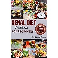 Renal Diet Cookbook For Beginners : A Comprehensive Optimal Nutritional Guide To Managing Kidney Disease and Avoiding Dialysis. Quick and Easy low potassium, ... For Vibrant Health, Healing and Wellness.) Renal Diet Cookbook For Beginners : A Comprehensive Optimal Nutritional Guide To Managing Kidney Disease and Avoiding Dialysis. Quick and Easy low potassium, ... For Vibrant Health, Healing and Wellness.) Kindle Paperback