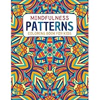 Mindfulness Patterns Coloring Book for Kids: Relaxing and Easy Designs for Children of All Ages to Color