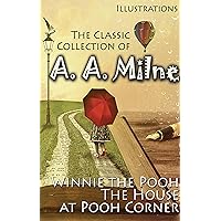 The Classic Collection of A. A. Milne. Illustrations: Winnie the Pooh, The House at Pooh Corner The Classic Collection of A. A. Milne. Illustrations: Winnie the Pooh, The House at Pooh Corner Hardcover Kindle Audible Audiobook