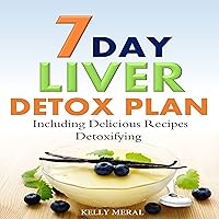 7-Day Liver Detox Plan: Including Delicious Detoxifying Recipes 7-Day Liver Detox Plan: Including Delicious Detoxifying Recipes Audible Audiobook Paperback
