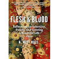 Flesh & Blood: Reflections on Infertility, Family, and Creating a Bountiful Life: A Memoir Flesh & Blood: Reflections on Infertility, Family, and Creating a Bountiful Life: A Memoir Hardcover Kindle Audible Audiobook Paperback Audio CD