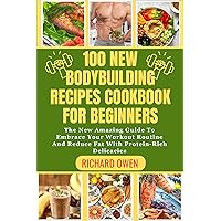 100 NEW BODYBUILDING RECIPES COOKBOOK FOR BEGINNERS : The New Amazing Guide To Embrace Your Workout Routine And Reduce Fat With Protein-Rich Delicacies (Healthy living-Eating series) 100 NEW BODYBUILDING RECIPES COOKBOOK FOR BEGINNERS : The New Amazing Guide To Embrace Your Workout Routine And Reduce Fat With Protein-Rich Delicacies (Healthy living-Eating series) Kindle Hardcover Paperback