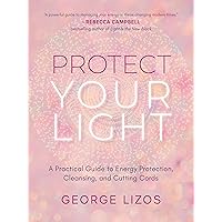 Protect Your Light: A Practical Guide to Energy Protection, Cleansing, and Cutting Cords Protect Your Light: A Practical Guide to Energy Protection, Cleansing, and Cutting Cords Paperback Audible Audiobook Kindle Audio CD