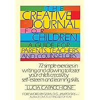 The Creative Journal for Children A Guide for Parents, Teachers and Counselors The Creative Journal for Children A Guide for Parents, Teachers and Counselors Paperback