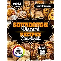 Sourdough Discard Recipes Cookbook: A Step-by-step Guide to Tasty Irresistible Pastries and More Including 30 Days Meal Plan, Nutritional Value, Health Benefits and Full Pictures. Sourdough Discard Recipes Cookbook: A Step-by-step Guide to Tasty Irresistible Pastries and More Including 30 Days Meal Plan, Nutritional Value, Health Benefits and Full Pictures. Kindle Paperback