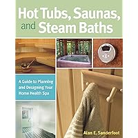 Hot Tubs, Saunas, and Steam Baths: A Guide to Planning and Designing your Home Health Spa Hot Tubs, Saunas, and Steam Baths: A Guide to Planning and Designing your Home Health Spa Paperback