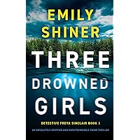 Three Drowned Girls: An absolutely gripping and unputdownable crime thriller (Detective Freya Sinclair Book 1) Three Drowned Girls: An absolutely gripping and unputdownable crime thriller (Detective Freya Sinclair Book 1) Kindle Paperback Audible Audiobook