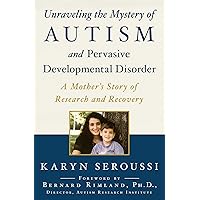 Unraveling the Mystery of Autism and Pervasive Developmental Disorder: A Mother's Story of Research and Recovery Unraveling the Mystery of Autism and Pervasive Developmental Disorder: A Mother's Story of Research and Recovery Kindle Hardcover Paperback