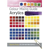 Colour Mixing Guide: Acrylics (Colour Mixing Guides) Colour Mixing Guide: Acrylics (Colour Mixing Guides) Kindle Paperback