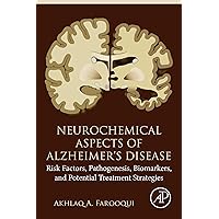 Neurochemical Aspects of Alzheimer's Disease: Risk Factors, Pathogenesis, Biomarkers, and Potential Treatment Strategies Neurochemical Aspects of Alzheimer's Disease: Risk Factors, Pathogenesis, Biomarkers, and Potential Treatment Strategies eTextbook Paperback