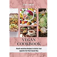 Vegan Cookbook: Mouth-watering Recipes to Satisfy Your Appetite the Plant-Based Way Vegan Cookbook: Mouth-watering Recipes to Satisfy Your Appetite the Plant-Based Way Kindle Paperback