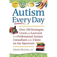 Autism Every Day: Over 150 Strategies Lived and Learned by a Professional Autism Consultant with 3 Sons on the Spectrum Autism Every Day: Over 150 Strategies Lived and Learned by a Professional Autism Consultant with 3 Sons on the Spectrum Paperback Audible Audiobook Kindle
