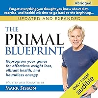 The Primal Blueprint: Reprogram Your Genes for Effortless Weight Loss, Vibrant Health, and Boundless Energy The Primal Blueprint: Reprogram Your Genes for Effortless Weight Loss, Vibrant Health, and Boundless Energy Audible Audiobook Paperback Hardcover