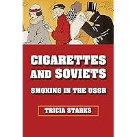 Cigarettes and Soviets: Smoking in the USSR (NIU Series in Slavic, East European, and Eurasian Studies) Cigarettes and Soviets: Smoking in the USSR (NIU Series in Slavic, East European, and Eurasian Studies) Hardcover Kindle