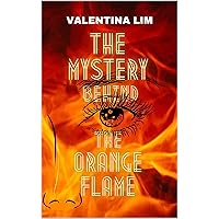 The Mystery Behind The Orange Flame The Mystery Behind The Orange Flame Kindle Hardcover Paperback