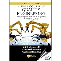 A First Course in Quality Engineering: Integrating Statistical and Management Methods of Quality, Third Edition A First Course in Quality Engineering: Integrating Statistical and Management Methods of Quality, Third Edition Hardcover Kindle