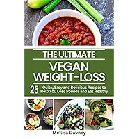 The Ultimate Vegan Weight-Loss Cookbook: 25 Quick, Easy and Delicious Recipes to Help You Lose Pounds and Eat Healthy (The Ultimate Vegan Cookbook) The Ultimate Vegan Weight-Loss Cookbook: 25 Quick, Easy and Delicious Recipes to Help You Lose Pounds and Eat Healthy (The Ultimate Vegan Cookbook) Kindle Paperback