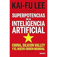 Superpotencias de la inteligencia artificial: China, Silicon Valley y el nuevo orden mundial Superpotencias de la inteligencia artificial: China, Silicon Valley y el nuevo orden mundial Audible Audiobook Kindle Paperback