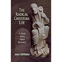The Radical Christian Life: A Year with Saint Benedict The Radical Christian Life: A Year with Saint Benedict Kindle Paperback