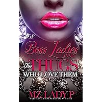 Boss Ladies and The Thugs Who Love Them: Thug Legacy 3 Boss Ladies and The Thugs Who Love Them: Thug Legacy 3 Kindle Paperback