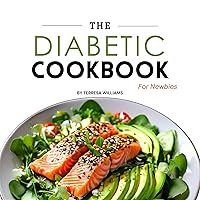 The Diabetic Cookbook for Newbies: Plant-Based, Instant Pot, and Slow Cooker Recipes for a Healthier, Simple Lifestyle with Pictures for Picky Eaters