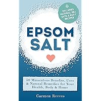 EPSOM SALT: 50 Miraculous Benefits, Uses & Natural Remedies for Your Health, Body & Home. (Home Remedies, DIY Recipes, Pain Relief, Detox, Natural Beauty, Gardening, Weight Loss) EPSOM SALT: 50 Miraculous Benefits, Uses & Natural Remedies for Your Health, Body & Home. (Home Remedies, DIY Recipes, Pain Relief, Detox, Natural Beauty, Gardening, Weight Loss) Kindle Paperback