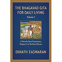 The Bhagavad Gita for Daily Living, Volume 1: A Verse-by-Verse Commentary: Chapters 1-6 The End of Sorrow (The Bhagavad Gita for Daily Living, 1) The Bhagavad Gita for Daily Living, Volume 1: A Verse-by-Verse Commentary: Chapters 1-6 The End of Sorrow (The Bhagavad Gita for Daily Living, 1) Paperback Hardcover