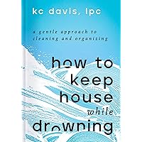 How to Keep House While Drowning: A Gentle Approach to Cleaning and Organizing How to Keep House While Drowning: A Gentle Approach to Cleaning and Organizing Kindle Audible Audiobook Hardcover Paperback Audio CD Spiral-bound