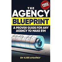 The Agency Blueprint: A Proven Guide To Make $1M This Year The Agency Blueprint: A Proven Guide To Make $1M This Year Kindle Paperback