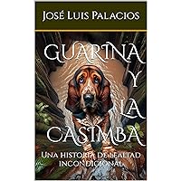 GUARINA Y LA CASIMBA: Una historia de lealtad incondicional (Spanish Edition) GUARINA Y LA CASIMBA: Una historia de lealtad incondicional (Spanish Edition) Kindle Paperback