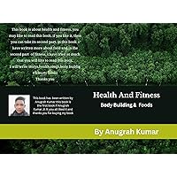 Health And Fitness: Body Building and Foods (Health And Fittness Book 1) Health And Fitness: Body Building and Foods (Health And Fittness Book 1) Kindle