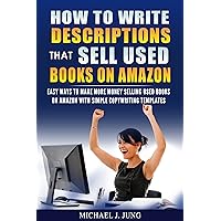 How to Write Descriptions that Sell Used Books on Amazon: Easy Ways to Make More Money Selling Used Books on Amazon with Simple Copywriting Templates (Sell Books Fast Online Book 1) How to Write Descriptions that Sell Used Books on Amazon: Easy Ways to Make More Money Selling Used Books on Amazon with Simple Copywriting Templates (Sell Books Fast Online Book 1) Kindle