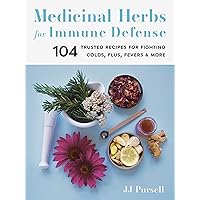 Medicinal Herbs for Immune Defense: 104 Trusted Recipes for Fighting Colds, Flus, Fevers, and More Medicinal Herbs for Immune Defense: 104 Trusted Recipes for Fighting Colds, Flus, Fevers, and More Paperback Kindle